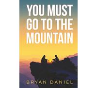 YOU MUST GO TO THE MOUNTAIN