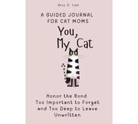 You, My Cat: A Guided Journal for Cat Moms to Honor the Bond Too Important to Forget - and Too Deep to Leave Unwritten