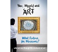 You, Myself and Art - What Future for Museums? [USA] [DVD]