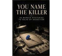 You Name the Killer: 30 Murder Mysteries to Solve by Deduction - Read the Clues, Break the Alibis, Name the Killer | An Interactive Whodunit Puzzle Book for Adults & Detective-Fiction Lovers