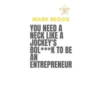 You Need A Neck Like A Jockey’s Bol***K to be an Entrepreneur