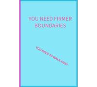 You need firmer boundaries: You need to walk away: 6x 9 lined notebook: things parent of additional needs children are tired of hearing