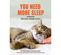 You Need More Sleep: Advice From Cats (I Could Pee on This)
