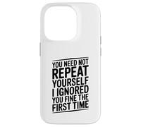You Need Not Repeat Yourself Funny Sarcástico Cita Carcasa para iPhone 14 Pro