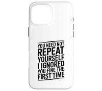 You Need Not Repeat Yourself Funny Sarcástico Cita Carcasa para iPhone 16 Pro MAX