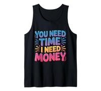You Need Time I Need Money Motivación para moler ajetreo |- Camiseta sin Mangas