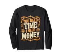 You Need Time I Need Money Motivación para moler ajetreo - Manga Larga