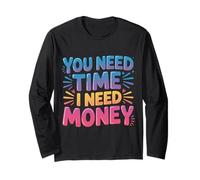You Need Time I Need Money Motivación para moler ajetreo |- Manga Larga