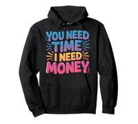 You Need Time I Need Money Motivación para moler ajetreo |- Sudadera con Capucha