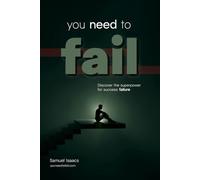 You Need to Fail: Discover the superpower for success: failure