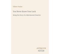 You Never Know Your Luck: Being the Story of a Matrimonial Deserter