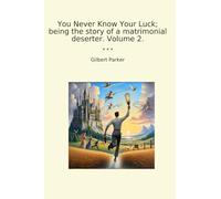 You Never Know Your Luck; being the story of a matrimonial deserter. Volume 2. (Classic Books)