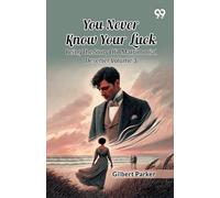 You Never Know Your Luck: Being The Story Of A Matrimonial Deserter Volume 3