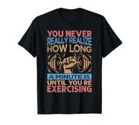 You Never Realize How Long A Minute Is Until Exercising Camiseta