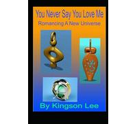 You Never Say You Love Me: Romancing A New Universe