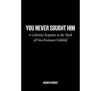 You Never Sought Him: A Calvinist Response to the Myth of Non-Resistant Unbelief