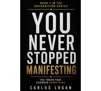 You Never Stopped Manifesting: A Conversation You Were Already Having (The Recognition Series)