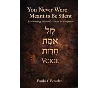 You Never Were Meant to Be Silent: Reclaiming Women’s Voices in Scripture (Reclaiming Scripture)