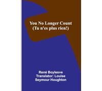 You no longer count (Tu n’es plus rien!)