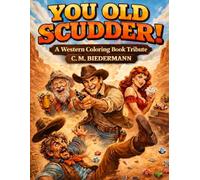 YOU OLD SCUDDER!: A Western Coloring Book Tribute