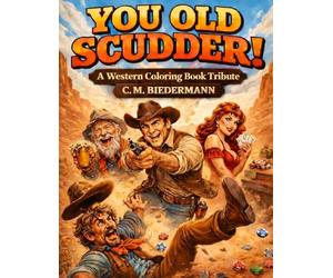 YOU OLD SCUDDER!: A Western Coloring Book Tribute