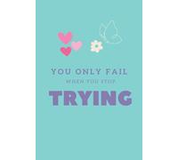 You Only Fail When You Stop Trying: Inspirational Motivational Notebooks Journal,Mental Health Gifts, a Little Progress Each Day Can Add Up to Big Results Notebooks