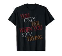 You Only Fail When You Stop Trying Motivational Men Women Camiseta