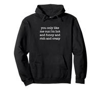 You Only Like Me Cuz I'm Hot Funny Sarcastic Ironic Weird Sudadera con Capucha