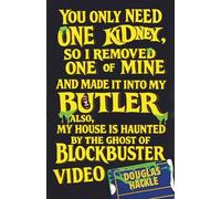 You Only Need One Kidney, so I Removed One of Mine and Made It Into My Butler; Also, My House Is Haunted by the Ghost of Blockbuster Video