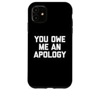 You Owe Me An Apology - Divertido Dicho sarcástico Lindo Novedad Carcasa para iPhone 11
