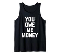 You Owe Me Money - Divertido Dicho sarcástico Lindo y Genial Novedad Camiseta sin Mangas