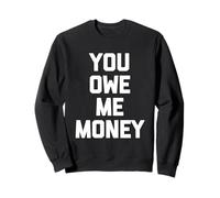 You Owe Me Money - Divertido Dicho sarcástico Lindo y Genial Novedad Sudadera