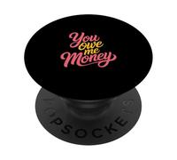 You Owe Me Money Luchas de Sarcasmo financiero Roto - PopSockets PopGrip Adhesivo
