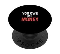 You Owe Me Money Luchas de Sarcasmo financiero Roto - PopSockets PopGrip Adhesivo