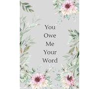 You Owe Me Your Word: Humorous, Funny Notebook, Organiser, Log Book & Notepad for Work (Blank Lined)