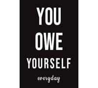 You Owe Yourself Everyday: A Daily Journal for Growth, Focus, Discipline, and Becoming the Person You Know You're Capable of Being