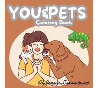 YOU&PETS Coloring Book: Coloring Book for Kids, Teens and Adults with Beautiful Relationship Between You and Your Beloved Pets that Help You Relaxing, Peaceful and Fun.