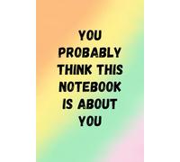 You probably think this notebook is about you: A funny, quirky notebook for women, a great notebook for work, college or University, ideal for journaling, to do lists and goal setting