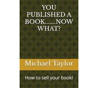 YOU PUBLISHED A BOOK.......NOW WHAT?: How to sell your book!