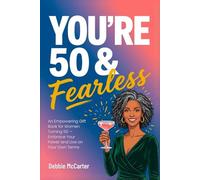 You’re 50 and Fearless: An Empowering Gift Book for Women Turning 50 - Embrace Your Power and Live on Your Own Terms