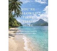 You’re Allowed To Be Tired Here: A Low-Pressure Journal for Rest, Reflection & Rest