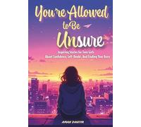 You’re Allowed To Be Unsure: Inspiring Stories for Teen Girls About Confidence, Self-Doubt, and Finding Your Voice