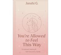 YOU’RE ALLOWED TO FEEL THIS WAY: Emotional Healing & Self-Discovery Guide