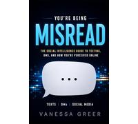 You’re Being Misread: The Social Intelligence Guide to Texting, DMs, and Digital Body Language