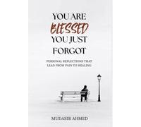 You’re Blessed, You Just Forgot: Personal Reflections That Lead from Pain to Healing