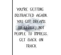 YOU’RE GETTING DISTRACTED AGAIN: A Lined Journal to Refocus, Reset, and Chase Your Dreams