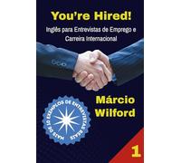 YOU’RE HIRED!: Inglês para Entrevistas de Emprego e Carreira Internacional