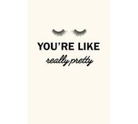 You’re Like Really Pretty: A chic lined notebook for bridesmaid gifts, bachelorette favors, or everyday notes