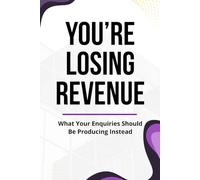 You’re Losing Revenue: What Your Enquiries Should Be Producing Instead