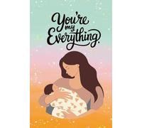 You’re My Everything: A Sentimental Notebook for Daily Inspiration: 120 Pages, 60 sheets, Personalized Paperback, Unique Gift for Birthdays & Any Occasion, 5.5x8.5 in
